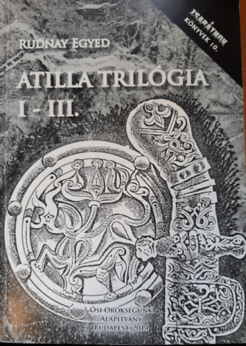 Rudnay Egyed - Attila trilgia I. (Igazsgok, ferdtsek, Honfoglals)