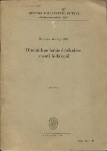 Dr. techn. Kir�ly B�la - Dinamikus hat�s �rt�kel�se vasuti hidakn�l (K�zirat)