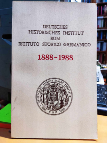 Deutsches Historisches Institut rom - Istituto Storico Germanico 1888-1988