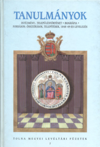 Dobos Gyula (szerk.) - Tanulmnyok - Intzmny-, teleplstrtnet, biogrfia, Forrsok: sszersok, teleptsek, 1848-49-es levelezs