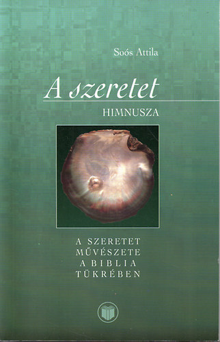 So�s Attila - A szeretet himnusza (A szeretet m�v�szete a biblia t�kr�ben)
