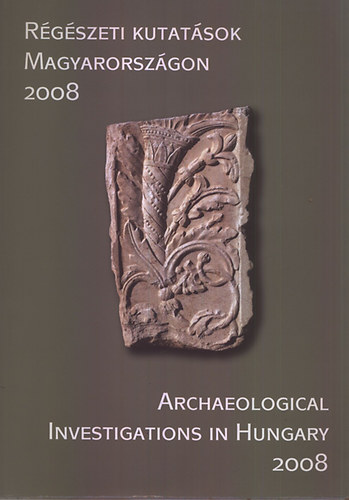Kisfaludi Júlia (szerk.) - Régészeti kutatások Magyarországon 2008 - Archaeological ... (angol-magyar)