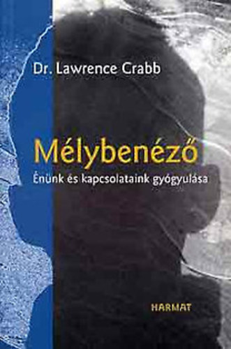 Dr. Lawrence Crabb - M�lyben�z� - �n�nk �s kapcsolataink gy�gyul�sa