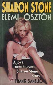 Frank Sanello - Elemi �szt�n (A j�v� nem hagyott Sharon Stone Story)