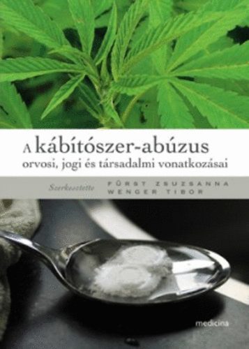 Frst Zsuzsanna; Wenger Tibor (szerk.) - A kbtszer-abzus orvosi, jogi s trsadalmi vonatkozsai