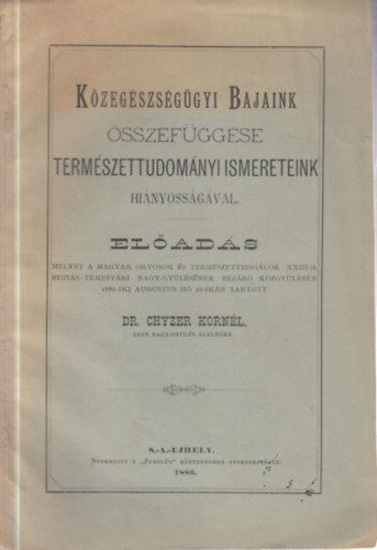 Dr. Chyzer Kornl - Kzegszsggyi bajaink sszefggse termszettudomnyi ismereteink hinyossgval (elads)
