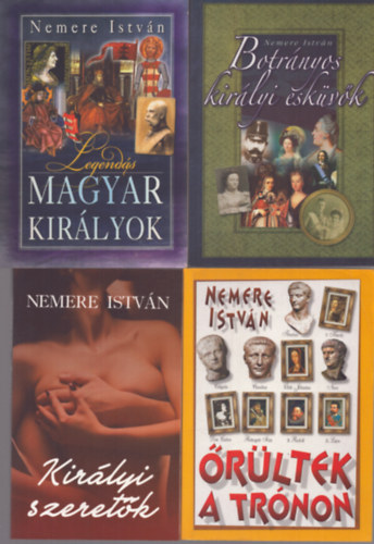 Nemere István - 4 db Nemere István kötet: Botrányos királyi esküvők - Legendás magyar királyok - Őróltek a trónon - Királyi szeretők