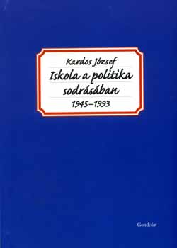 Kardos J�zsef - Iskola a politika sodr�s�ban (1945-1993)