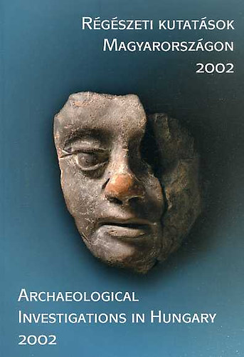 Kisfaludi Jlia  (szerk.) - Rgszeti kutatsok Magyarorszgon 2002-Archaeological investigation..