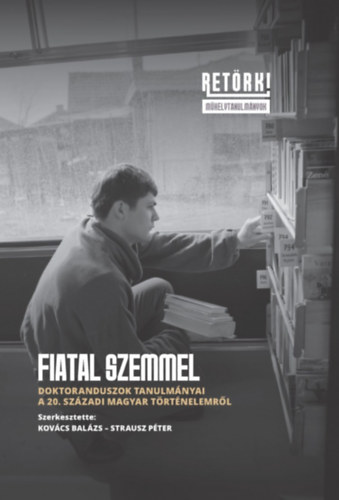 Strausz Péter Kovács Balázs - Fiatal szemmel - Doktoranduszok tanulmányai a 20. századi magyar történelemről