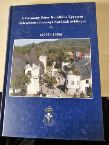 A P�zm�ny P�ter Katolikus Egyetem B�lcs�szettudom�nyi Kar�nak �vk�nyve 3. (2003-2006)