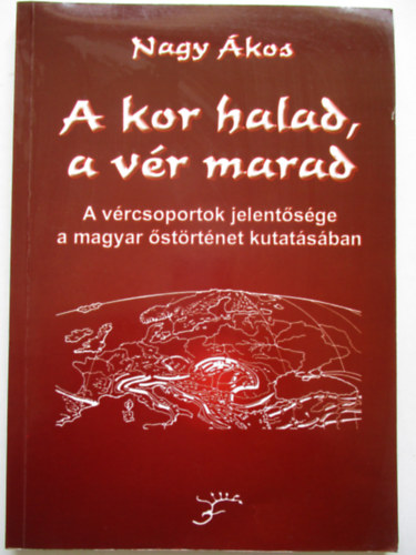 Nagy �kos - A kor halad, de a v�r marad- A v�rcsoport jelent�s�ge a magyar �st�rt�net kutat�s�ban