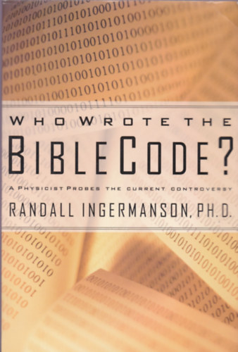 Randall Ingermanson - Randall Ingermanson, PH.D.: Who wrote the BibleCode? - A physicist probes the current controversy