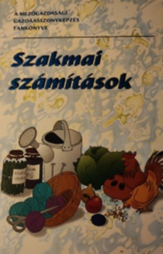 So�s L�szl�n� - A mez�gazdas�gi gazdasszonyk�pz�s tank�nyve - Szakmai sz�m�t�sok