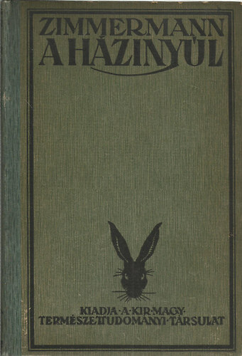 Zimmermann �goston dr. - A h�ziny�l ( Term�szetrajza, teny�szt�se �s hasznos�t�sa)