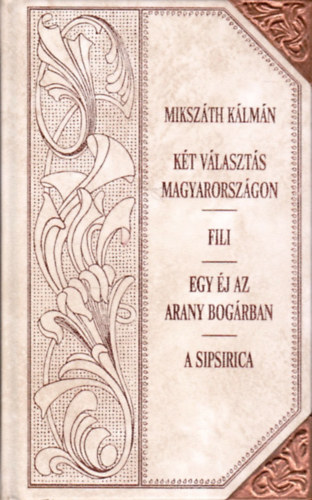 Miksz�th K�lm�n - K�t v�laszt�s Magyarorsz�gon- Fili- Egy �j az Arany Bog�rban- A sipsirica