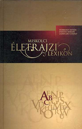 Dobrossy - Eszenyi - Zahuczky - Miskolci �letrajzi Lexikon