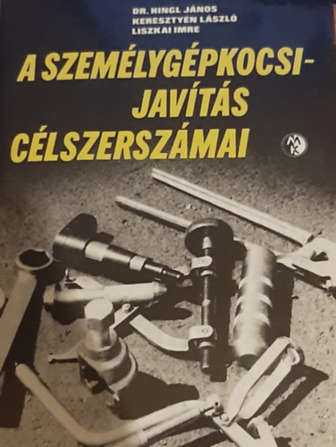 Dr. Keresztyn Lszl,Liszkai Imre Hingl Jnos - A szemlygpkocsijavts clszerszmai
