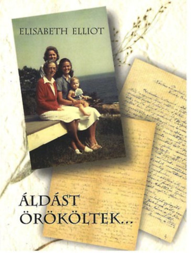 Elisabeth Elliot - Áldást örököltek...