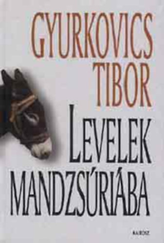 Gyurkovics Tibor - Levelek Mandzsriba