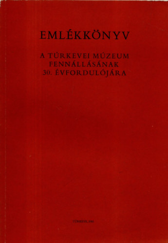 Trkevei Kultrlis Egyeslet - Emlkknyv a Trkevei Mzeum fennllsnak 30. vforduljra