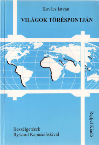 Kov�cs Istv�n - Vil�gok t�r�spontj�n - Besz�lget�sek Ryszard Kapuscinskivel