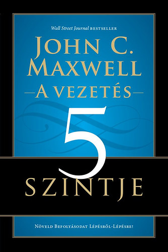 John C. Maxwell - A vezet�s 5 szintje
