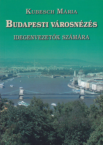 Kubesch Mria - Budapesti vrosnzs - Idegenvezetk szmra