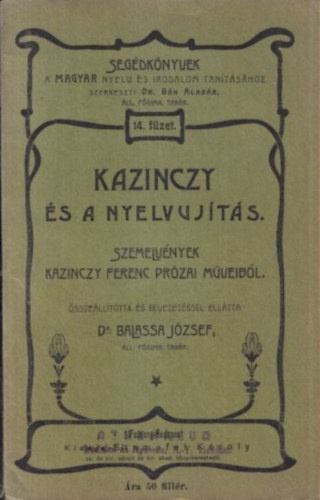 Balassa Jzsef  (szerk.) - Kazinczy s a nyelvjts (Szemelvnyek Kazinczy Ferenc przai mveibl)