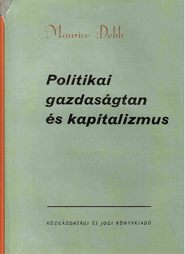 Maurice Dobb - Politikai gazdaságtan és kapitalizmus