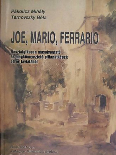 P�kolicz Mih�ly-Ternovszky B�la - Joe,Mario,Ferrario - NOSZTALGIKUSAN MOSOLYOGTAT� �S MEGK�NNYEZTET� PILLANATK�PEK 50 �V T�VLAT�B�L