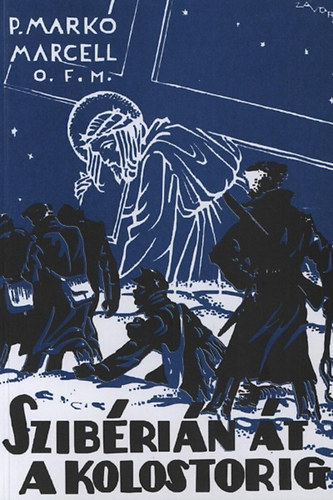 P. Mark� Marcell - Szib�ri�n �t a kolostorig (Hadifogoly �letreg�ny)