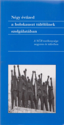 Vg Tibor-Vrkonyi Endre  (szerk.) - Ngy vtized a holokauszt tllinek szolglatban