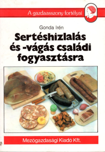 Gonda Irén - Sertéshizlalás és -vágás családi fogyasztásra (a gazdaasszony fortély)