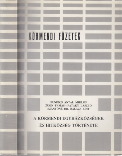 Bundics Antal Mikl�s - Z�gn Tam�s - Pataky L�szl� - Sz�nt�n� Dr. Bal�zs Edit - A k�rmendi egyh�zk�zs�gek �s hitk�zs�g t�rt�nete