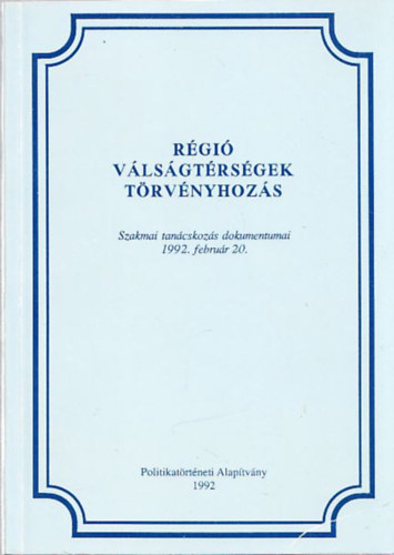 Wéber Attila Székely Gábor - Régió, válságtérségek, törvényhozás (Szakmai tanácskozás dokumentumai 1992. február 20.)