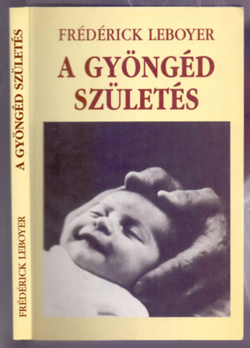 Frédérick Leboyer - A gyöngéd születés (Második kiadás)