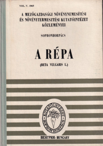 Dr. Kiss Ernő - dr. Magassy Lajos (szerkesztette) - A répa (a Mezőgazdasági Növénynemesítési és Növénytermesztési Kutatóintézet közleményei)