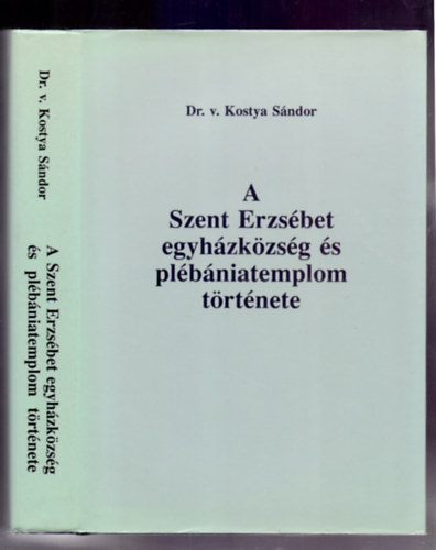 Dr. Kostya Sándor - A torontói Árpád-házi Szent Erzsébet egyházközség és plébániatemplom története