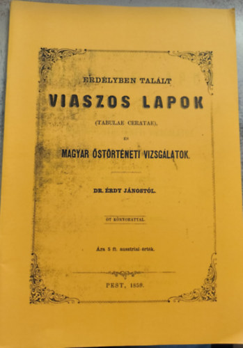 Erd�lyben tal�lt viaszos lapok (tabulae ceratae) �s Magyar �st�rt�neti vizsg�latok (reprint)