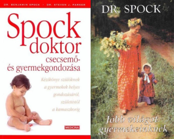 Dr. Parker Stevenj. Dr. Benjamin Spock - 2 klasszikus m leend  szlknek: Spock doktor csecsem- s gyerekgondozsa + Jobb vilgot gyermekeinknek