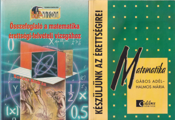 Kovcs Andrs Gbos Adl-Halmos Mria - 2 db matematika knyv: sszefoglal a matematika rettsgi-felvteli vizsghoz  + Matematika - Kszljnk az rettsgire!
