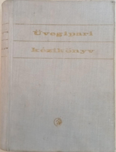 Knapp Oszk�r dr.  (szerk.); Kor�nyi Gy�rgy dr. (szerk.) - �vegipari k�zik�nyv