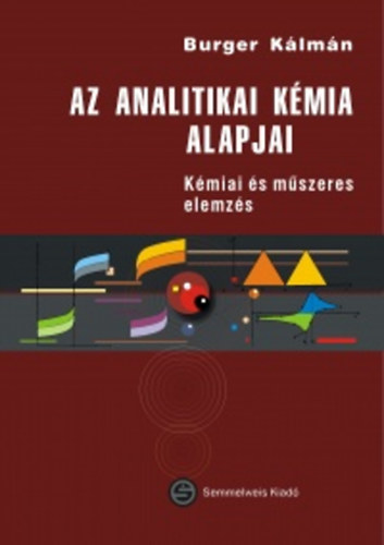 Burger Kálmán - Az analitikai kémia alapjai - Kémiai és műszeres elemzés