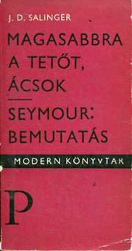 J. D. Salinger - Magasabbra a tet�t, �csok - Seymour: bemutat�s