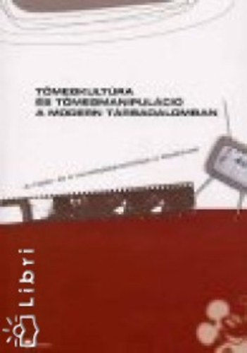 Tömegkultúra és tömegmanipuláció a modern társadalomban