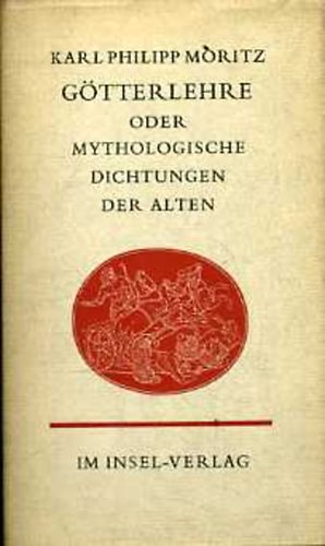 Karl Philipp Moritz - G�tterlehre oder Mythologische Dichtungen der Alten