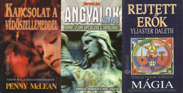 Penny McLean Yliaster Daleth - 3 m� a fels�bbrend� er�kr�l: Rejtett er�k - A m�gia �jj�sz�let�se - �sszekapcsol�d�s a term�szetfeletti er�kkel + Kapcsolat a V�d�szellemeddel - �zenetek a szellemvil�gb�l + Angyalok k�nyve - Hogyan l�pj�nk kapcsolatba az angy