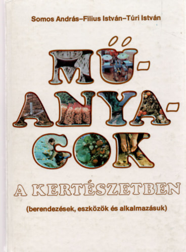 Somos; Filius; T�ri - M�anyagok a kert�szetben (berendez�sek, eszk�z�k �s alkalmaz�suk)