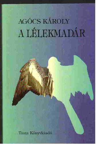 Agócs Károly - A lélekmadár